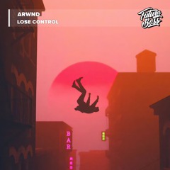 ARWND - Lose Control [Future Bass Release]