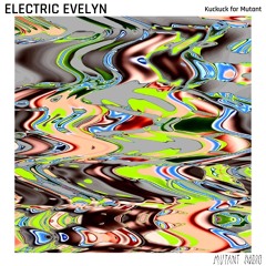 ELECTRIC EVELYN - Kuckuck for Mutant [29.02.2024]