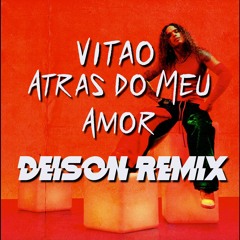 Vitão - Atras Do Meu Amor (DEISON REMIX)
