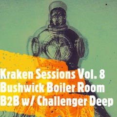 Kraken Sessions Vol. 8: B2B Bushwick Boiler Room w/ Challenger Deep (5-7am)