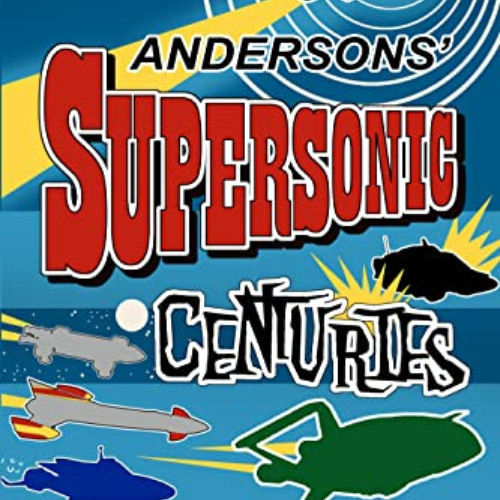 [FREE] PDF 💗 Andersons' Supersonic Centuries: The Retrofuture Worlds of Gerry and Sy