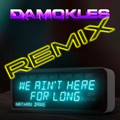 Nathan Dawe - We Aint Here For Long - Damokles Remix