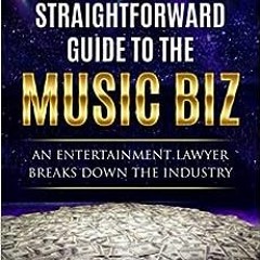 Read pdf The Straightforward Guide to the Music Biz: An Entertainment Lawyer Breaks Down the Industr