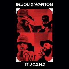 6EJOU X WANTON - I.T.U.C.S.M.D