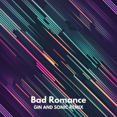 Lady Gaga - Bad Romance (Gin and Sonic Remix)