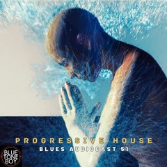 Blues Audiocast 51 ~ #ProgressiveHouse Mix