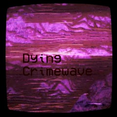 Dying Crimewave