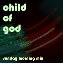 child of god (sunday morning mix)