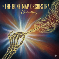 Bone Map Orchestra (salvation)