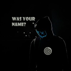Was Your Name?