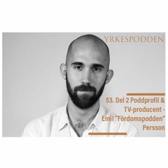 53. Del 2 Poddprofil & TV-producent Emil "Fördomspodden" Persson