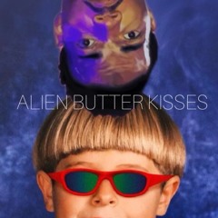 Alien Butter Kisses (Oliver tree X Chance The Rapper Mashup)