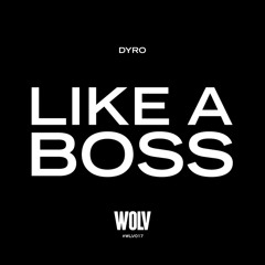 Dyro - Like A Boss
