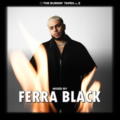 THE BURNIN' TAPES Vol. 5 - MIXED BY FERRA BLACK