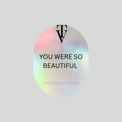 You were so beautiful