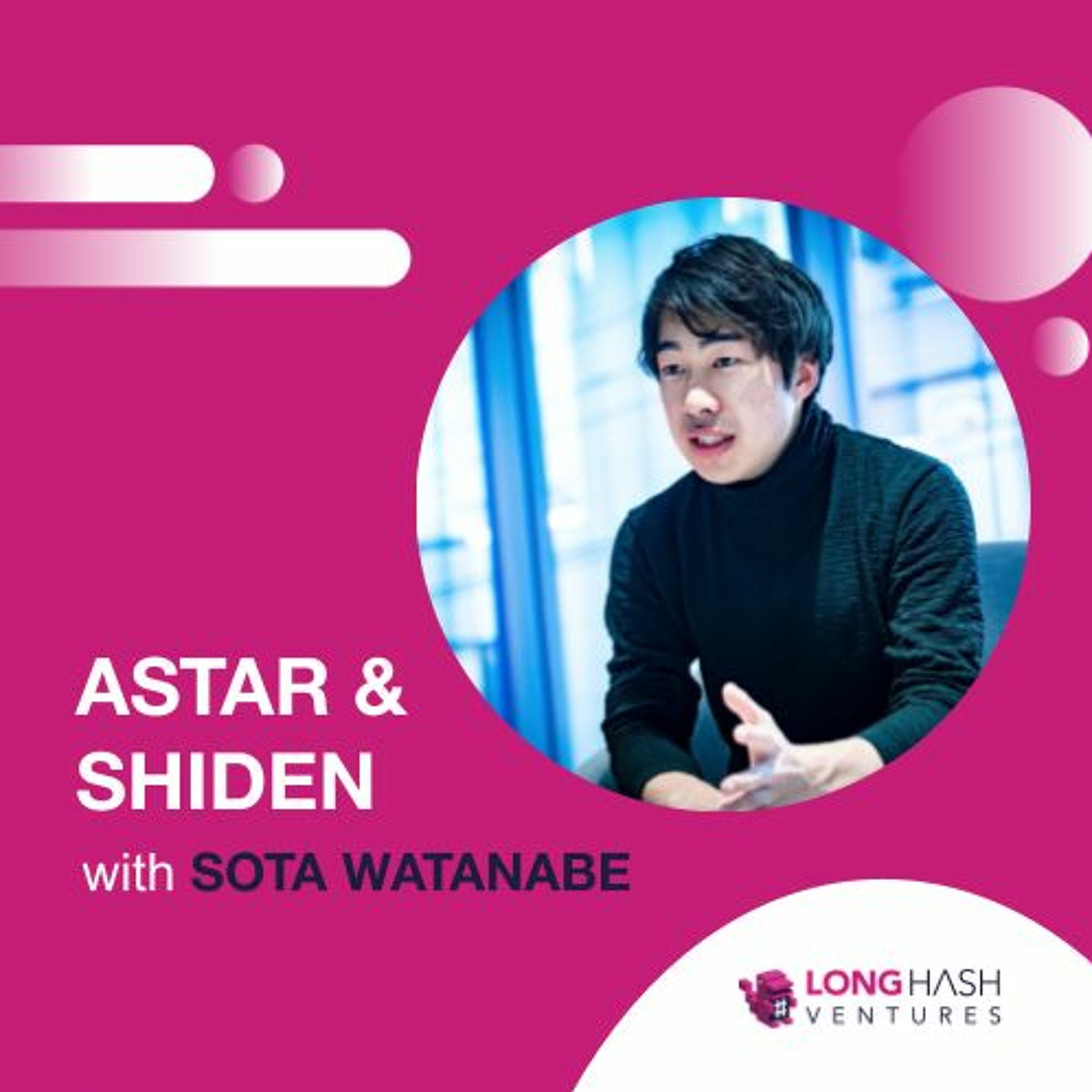 Astar & Shiden Network: A Multichain dApp Hub | Sota Watanabe | Polkadot Mini-Series
