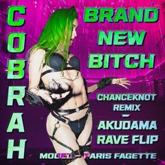 Brand New Bitch (Cobrah) [Chanceknot Remix - Akudama Rave Flip] *FREE DOWNLOAD*