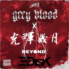 GREY BLOOD X GUANG HUI SUI YUE (ED1SK Mashup)