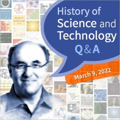History of Science & Technology Q&A (March 9, 2022)
