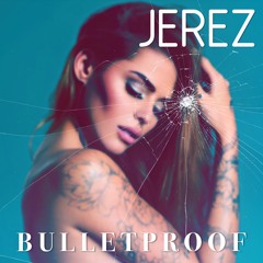 JEREZ - Bulletproof (OUT NOW ! See link below!)