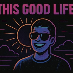 This good life
