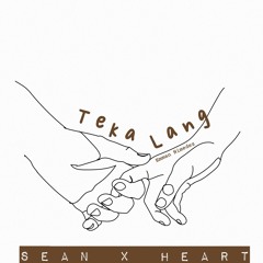 Teka lang - Sean and Heart