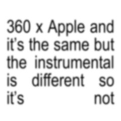 360 x Apple and it's the same but there's a different instrumental so it's not (Brat Remix)
