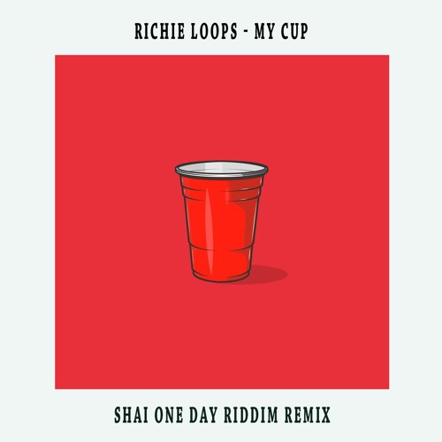 Richie Loops - My Cup x One Day Riddim (Shai Mashup)