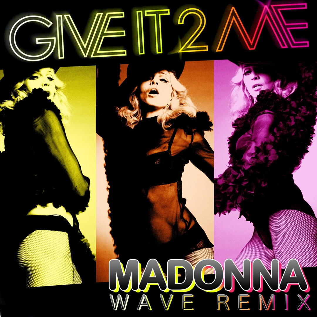 Stream Madonna - Give It To Me (Wave Unofficial Remix) by DJWave