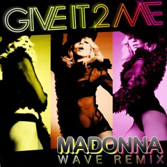 Madonna - Give It To Me (Wave Unofficial Remix)