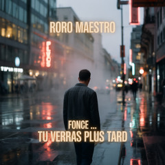 Roro Maestro - Fonce ... tu verras plus tard
