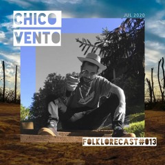 Folklorecast # 013 - CHICO VENTO