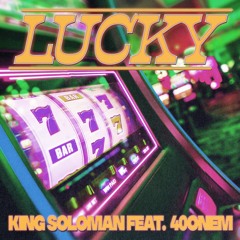 King Soloman & 40OnEm - Lucky