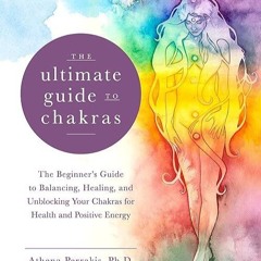 ✔read❤ The Ultimate Guide to Chakras: The Beginner's Guide to Balancing, Healing, and