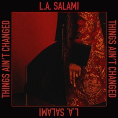LA Salami - Things Ain't Changed (Edit)