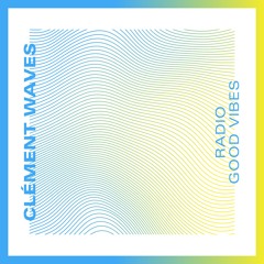 Clement Waves Podcast #12 Radio Good Vibes