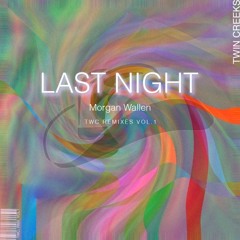 Last Night - Morgan Wallen (Twin Creeks Remix)