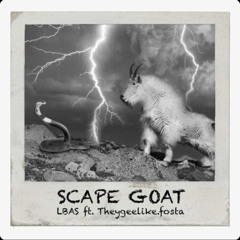 LB ft. Theygeelike.fosta  x  Scape Goat
