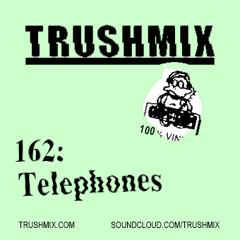 Trushmix 162 - Telephones