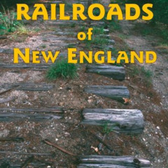 [Access] PDF 💚 Lost Railroads of New England, 3rd edition (New England Rail Heritage