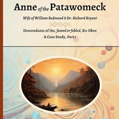 ❤read✔ Anne of the Patawomeck: Wife of William Redmond & Dr. Richard Bryant,