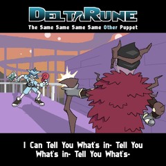 I Can Tell You What's in- Tell You What's in- Tell You What's - [Deltarune: The 4Same Other Puppet]