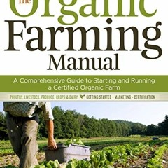 View EBOOK EPUB KINDLE PDF The Organic Farming Manual: A Comprehensive Guide to Start