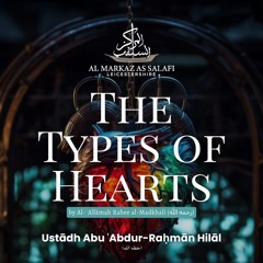 The Types of Hearts - by Allāmah Rabee al-Madkhali (رحمه الله) - Ustādh Abu ʿAbdur-Raḥmān Hilāl