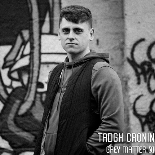 Grey Matter 01 // Launch Mix //Tadgh Cronin
