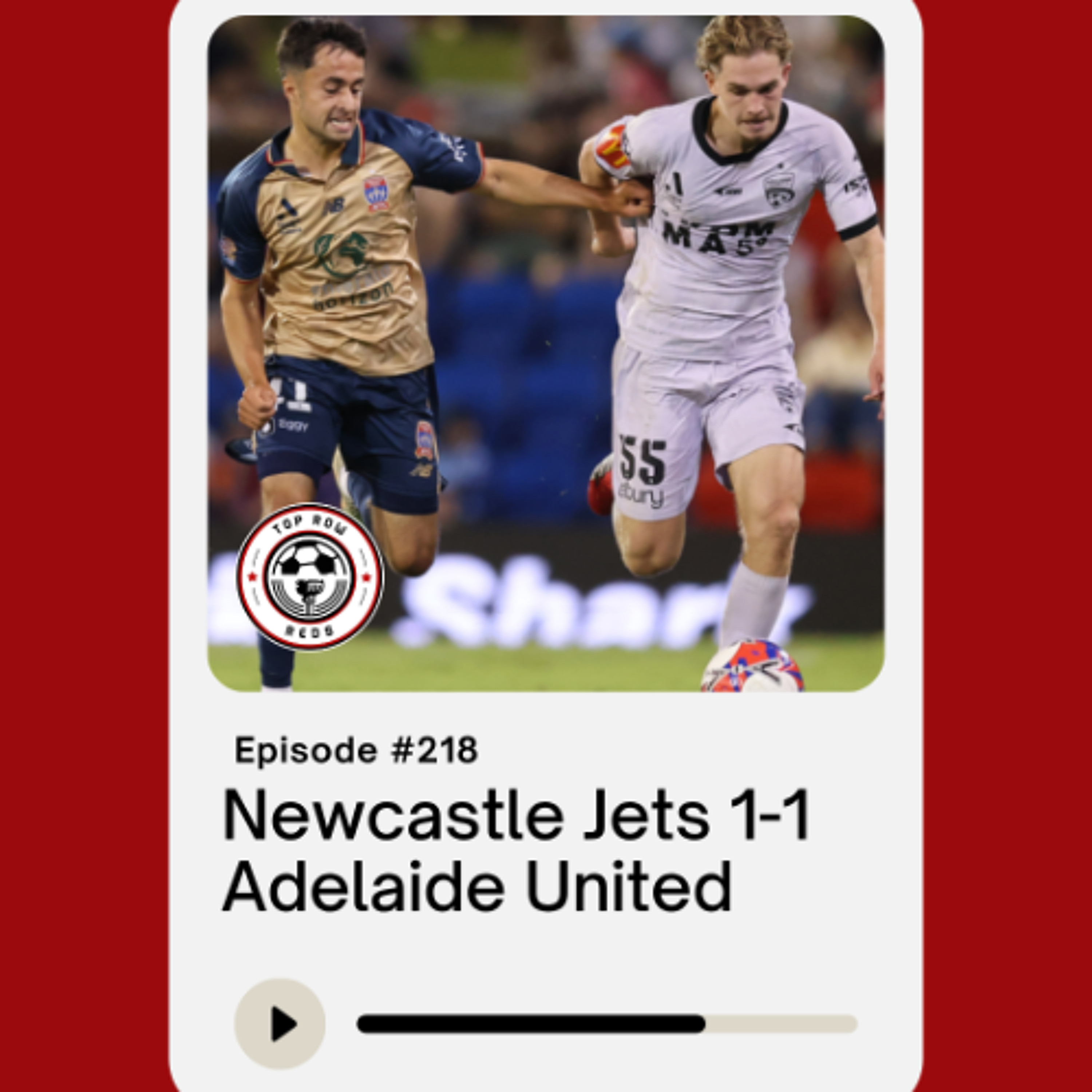 Ep. 218 - Newcastle Jets 1-1 Adelaide United