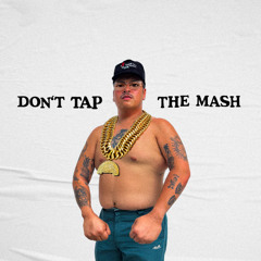 "DON'T TAP THE MASH"