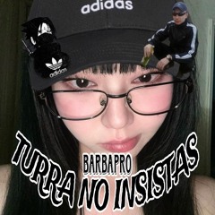TURRA NO INSISTAS - barbapro