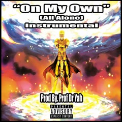On My Own (All Alone) Instrumental Prod By. Prof Dr Yah