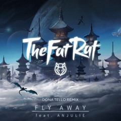 Fly Away (feat. Anjulie) by TheFatRat (Dona Tello Remix)